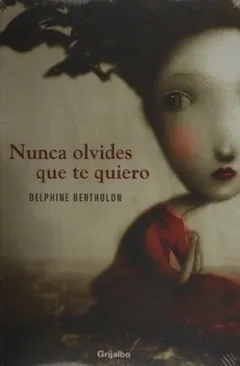 Nunca olvides que te quiero - Delphine Bertholon