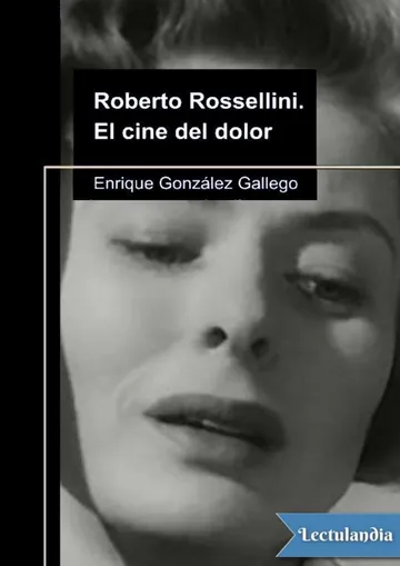 Roberto Rossellini. El cine del dolor de Enrique González Gallego, portada del libro