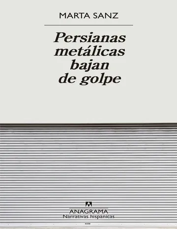 Persianas metalicas bajan de golpe de Marta Sanz, portada del libro