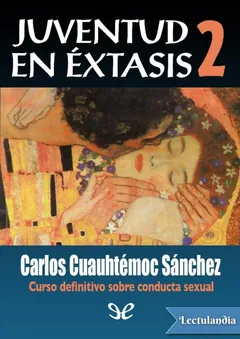 Juventud en éxtasis 2 - Carlos Cuauhtémoc Sánchez
