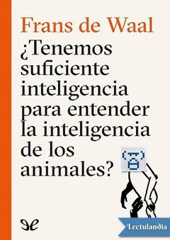 Tenemos suficiente inteligencia para entender la inteligencia de los animales - Frans de Waals