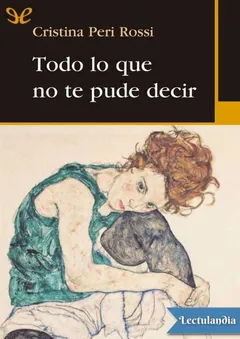 Todo lo que no te pude decir - Cristina Peri Rossi