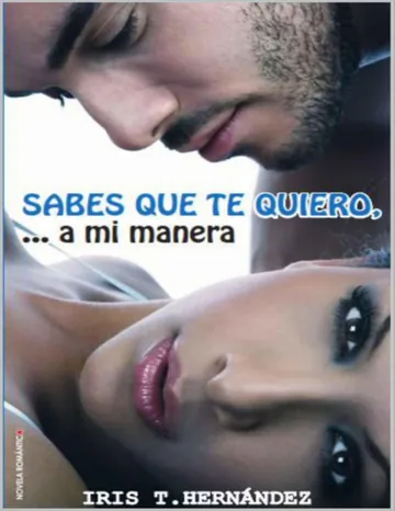 Sabes que te quiero...a mi manera de Iris T. Hernandez, portada del libro