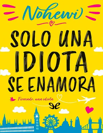 Solo una idiota se enamora de Nohewi, portada del libro