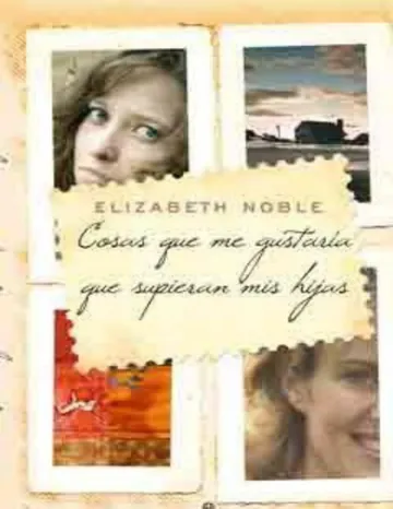Cosas que me gustaría que supieran mis hijas de Elizabeth Noble, portada del libro