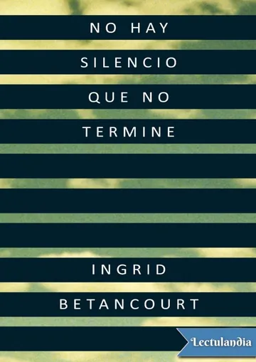 No hay silencio que no termine de Ingrid Betancourt, portada del libro