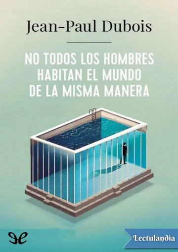 No todos los hombres habitan el mundo de la misma manera de Jean-Paul Dubois, portada del libro