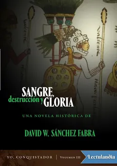 Sangre, destrucción y gloria - David W Sánchez Fabra