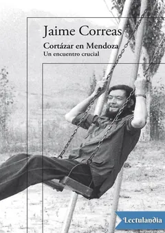 Cortázar en Mendoza - Jaime Correas