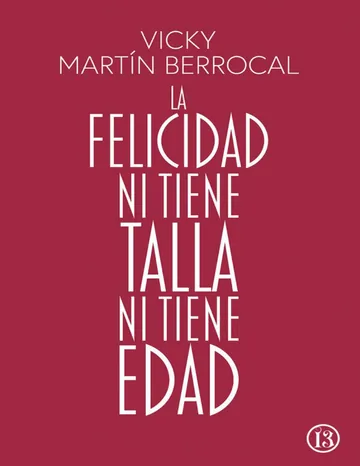 La felicidad ni tiene talla ni tiene edad de Vicky Martin Berrocal, portada del libro