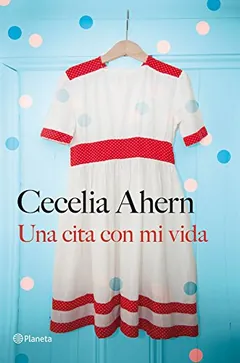 Una cita con mi vida de Cecelia Ahern, portada del libro
