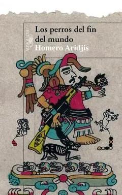 Los perros del fin del mundo - Homero Aridjis