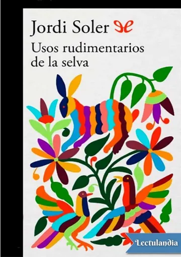 Usos rudimentarios de la selva de Jordi Soler, portada del libro