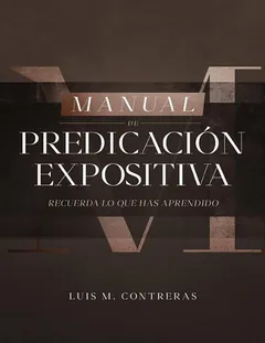 Manual de Predicación Expositiva - Luis M. Contreras