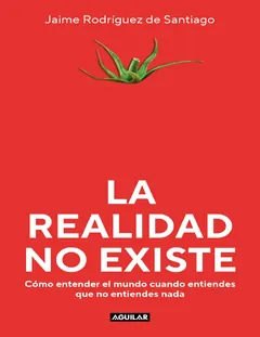 La realidad no existe - Jaime Rodriguez de Santiago