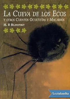 La cueva de los ecos y otros cuentos ocultistas y macabros - Helena Petrovna Blavatsky