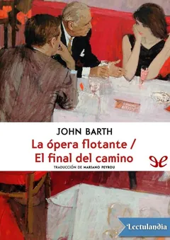 La ópera flotante / El final del camino - John Barth