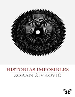 Historias imposibles - Zoran Zivkovic
