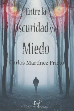 Entre la oscuridad y el miedo - Carlos Martínez Prieto