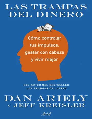 Las trampas del dinero: Cómo controlar tus impulsos, gastar con cabeza y vivir mejor de Jeff Kreisler, Dan Ariely, portada del libro