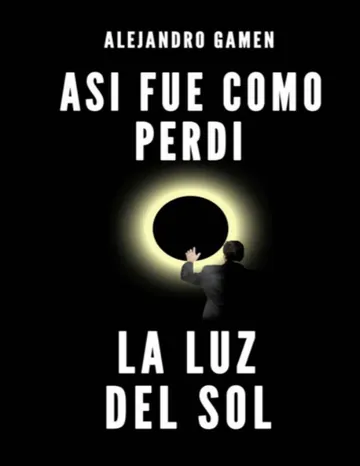 Así fue como perdí la luz del sol de Alejandro Gamen, portada del libro
