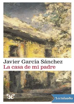 La casa de mi padre - Javier García Sánchez