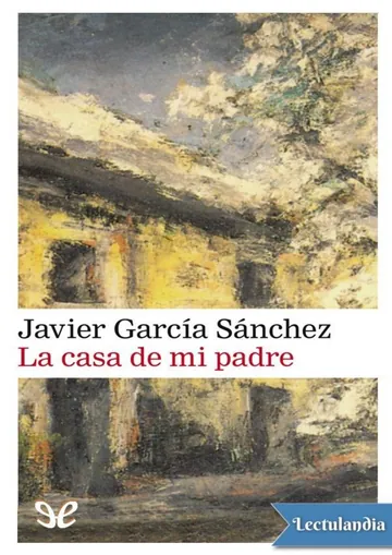 La casa de mi padre de Javier García Sánchez, portada del libro