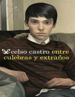 Entre culebras y extraños - Celso Castro