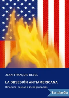 La obsesión antiamericana - Jean-François Revel