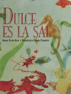 Dulce es la sal : antología de poesía - Ada, Alma Flor;Campoy, F. Isabel