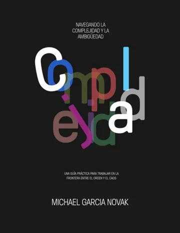 Complejidad: Guía práctica para trabajar en la frontera entre el orden y el caos. de Michael Garcia Novak, portada del libro