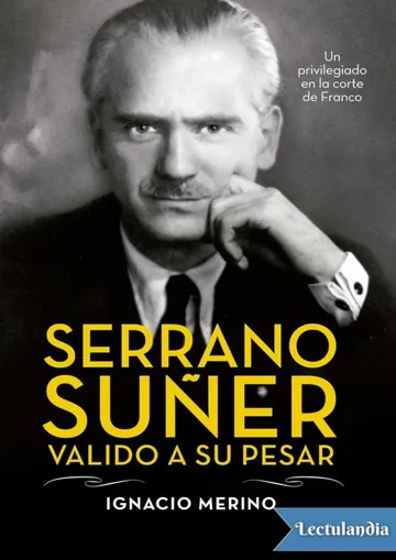 Serrano Suñer, valido a su pesar de Ignacio Merino, portada del libro