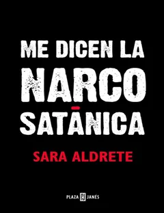 Me dicen la narcosatánica - Aldrete Villareal Sara Maria