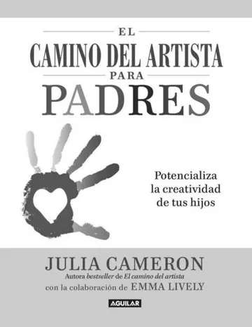 El camino del artista para padres. Potencializa la creatividad de tus hijos de Julia Cameron, portada del libro