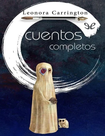 Cuentos completos de Leonora Carrington, portada del libro