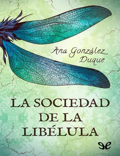 La Sociedad de la Libélula - Ana González Duque