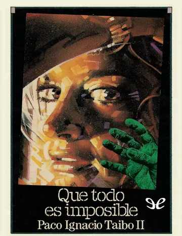 Que todo es imposible de Paco Ignacio Taibo II, portada del libro