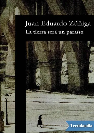 La tierra será un paraíso de Juan Eduardo Zúñiga, portada del libro