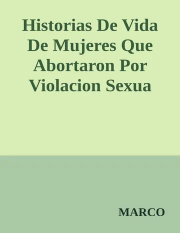 Historias De Vida De Mujeres Que Abortaron Por Violacion Sexua de MARCO, portada del libro