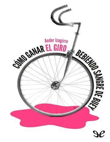 Como ganar el Giro bebiendo sangre de Ander Izagirre, portada del libro