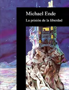 La prisión de la libertad - Michael Ende