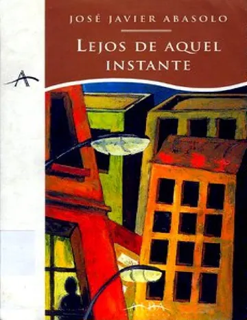 Lejos de aquel instante de Jose Javier Abasolo, portada del libro