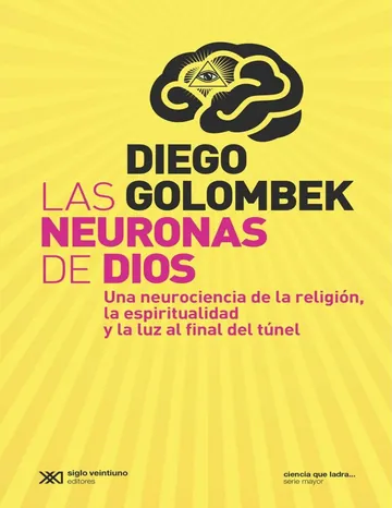 Las neuronas de Dios_ Una neurocien de Diego Golombek, portada del libro