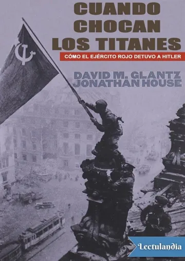 Cuando chocan los titanes: Cómo el Ejército Rojo detuvo a Hitler de David Glantz, portada del libro