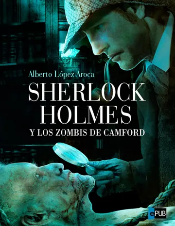 Sherlock Holmes y los zombis de Camford de Alberto Lopez Aroca, portada del libro