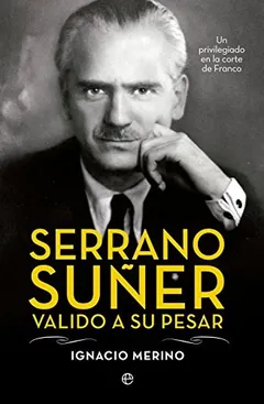 Serrano Suñer, valido a su pesar de Ignacio Merino, portada del libro