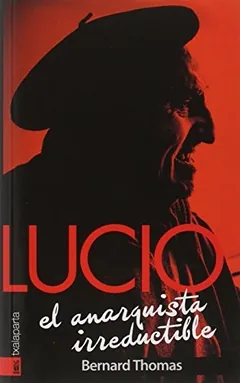 Lucio, el anarquista irreductible de Bernard Thomas, portada del libro