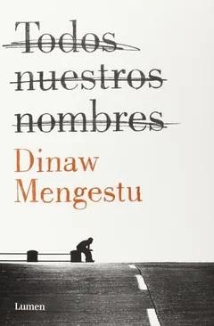 Todos nuestros nombres de Dinaw Mengestu, portada del libro