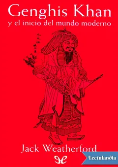 Genghis Khan y el inicio del mundo moderno - Jack Weatherford