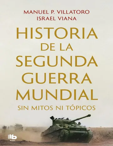 Historia de la Segunda Guerra Mundial sin mitos ni topicos de Manuel P Villatoro Israel Viana, portada del libro